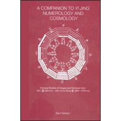 A Companion to Yi jing Numerology and Cosmology A Companion to Yi jing Numerology and Cosmology