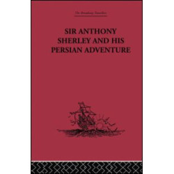 Sir Anthony Sherley and his Persian Adventure