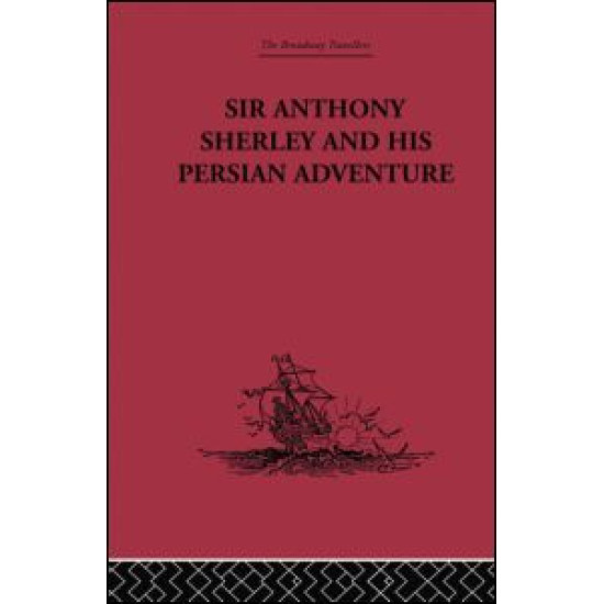 Sir Anthony Sherley and his Persian Adventure