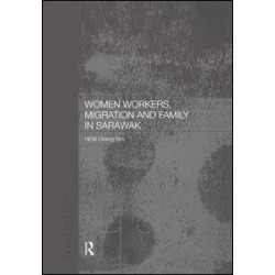 Women Workers, Migration and Family in Sarawak Women Workers, Migration and Family in Sarawak
