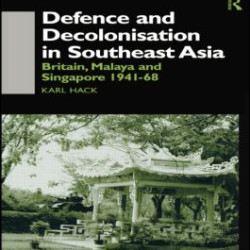 Defence and Decolonisation in South-East Asia Defence and Decolonisation in South-East Asia