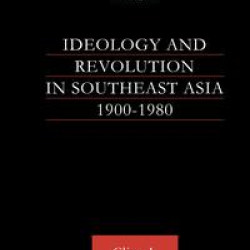 Ideology and Revolution in Southeast Asia 1900-75