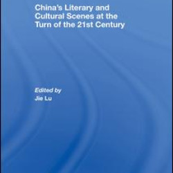 China’s Literary and Cultural Scenes at the Turn of the 21st Century China’s Literary and Cultural Scenes at the Turn of the 21st Century