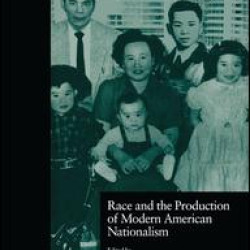 Race and the Production of Modern American Nationalism