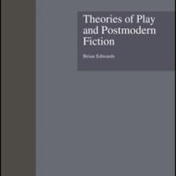 Theories of Play and Postmodern Fiction Theories of Play and Postmodern Fiction