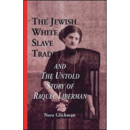 The Jewish White Slave Trade and the Untold Story of Raquel Liberman