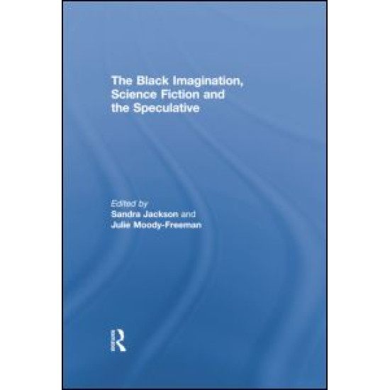 The Black Imagination, Science Fiction and the Speculative The Black Imagination, Science Fiction and the Speculative