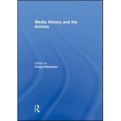 Media History and the Archive Media History and the Archive