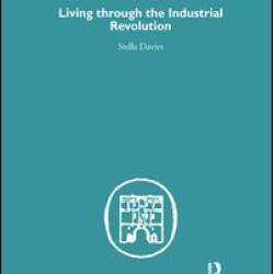 Living Through the Industrial Revolution Living Through the Industrial Revolution