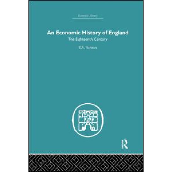 An Economic History of England: the Eighteenth Century An Economic History of England: the Eighteenth Century