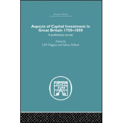 Aspects of Capital Investment in Great Britain 1750-1850 Aspects of Capital Investment in Great Britain 1750-1850