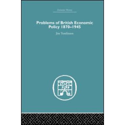 Problems of British Economic Policy, 1870-1945 Problems of British Economic Policy, 1870-1945