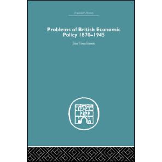 Problems of British Economic Policy, 1870-1945
