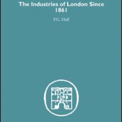 Industries of London Since 1861 Industries of London Since 1861