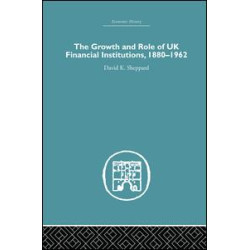 The Growth and Role of UK Financial Institutions, 1880-1966 The Growth and Role of UK Financial Institutions, 1880-1966