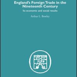 England's Foreign Trade in the Nineteenth Century England's Foreign Trade in the Nineteenth Century