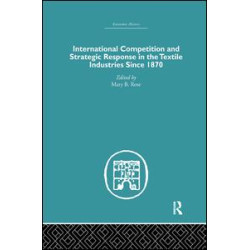 International Competition and Strategic Response in the Textile Industries SInce 1870 International Competition and Strategic Response in the Textile Industries SInce 1870