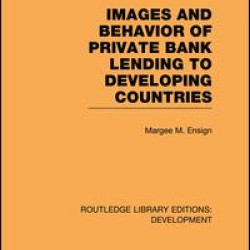 Images and Behaviour of Private Bank Lending to Developing Countries Images and Behaviour of Private Bank Lending to Developing Countries