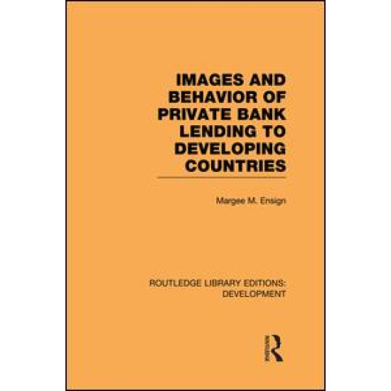 Images and Behaviour of Private Bank Lending to Developing Countries Images and Behaviour of Private Bank Lending to Developing Countries
