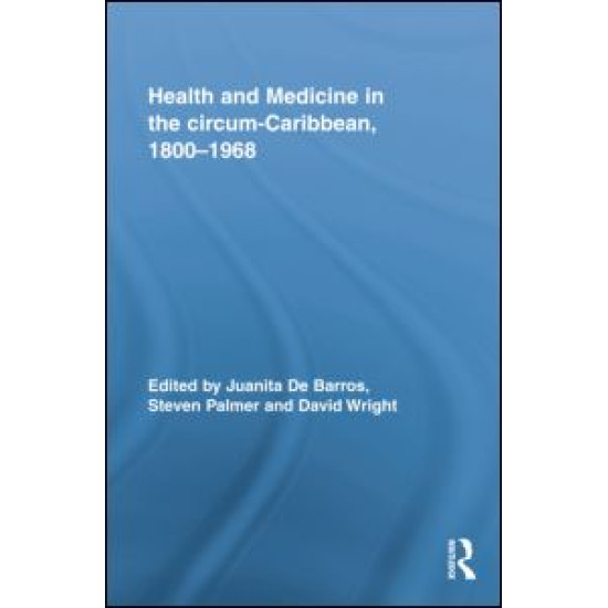 Health and Medicine in the circum-Caribbean, 1800–1968