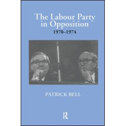 The Labour Party in Opposition 1970-1974 The Labour Party in Opposition 1970-1974