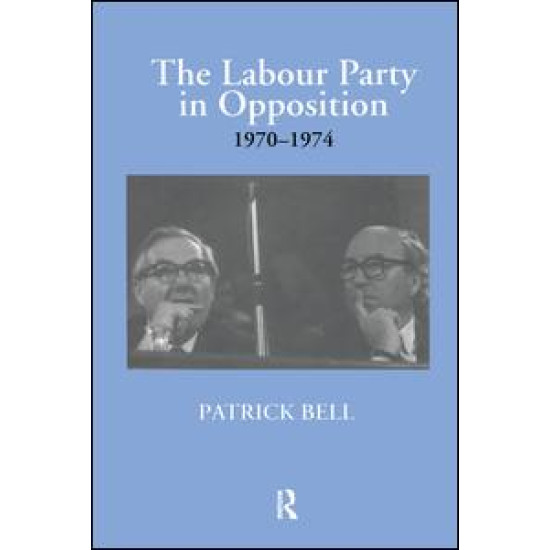 The Labour Party in Opposition 1970-1974