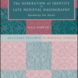 The Generation of Identity in Late Medieval Hagiography The Generation of Identity in Late Medieval Hagiography