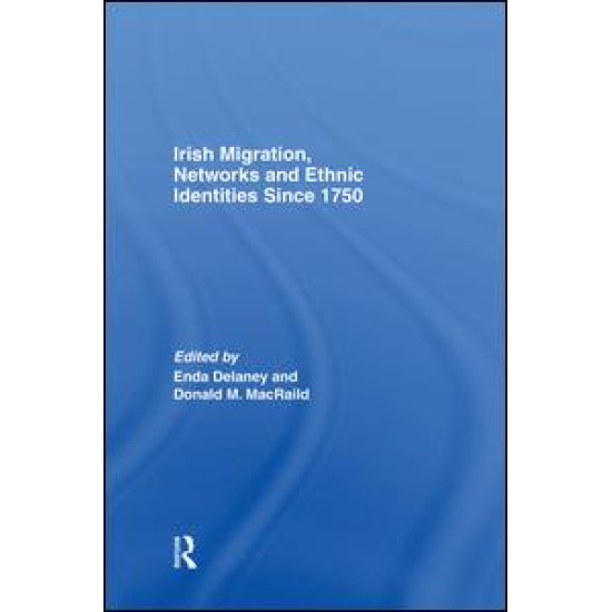 Irish Migration, Networks and Ethnic Identities since 1750