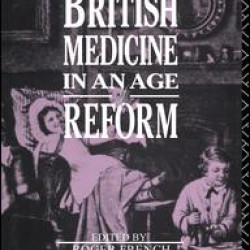 British Medicine in an Age of Reform British Medicine in an Age of Reform