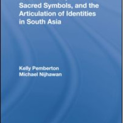 Shared Idioms, Sacred Symbols, and the Articulation of Identities in South Asia Shared Idioms, Sacred Symbols, and the Articulation of Identities in South Asia