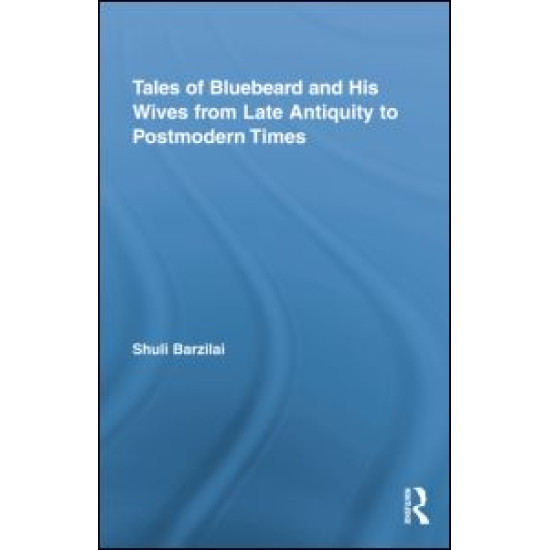 Tales of Bluebeard and His Wives from Late Antiquity to Postmodern Times Tales of Bluebeard and His Wives from Late Antiquity to Postmodern Times