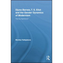 Djuna Barnes, T. S. Eliot and the Gender Dynamics of Modernism