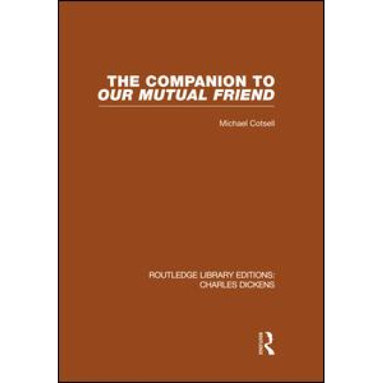 The Companion to Our Mutual Friend (RLE Dickens) The Companion to Our Mutual Friend (RLE Dickens)