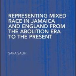 Representing Mixed Race in Jamaica and England from the Abolition Era to the Present Representing Mixed Race in Jamaica and England from the Abolition Era to the Present