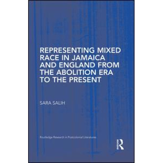 Representing Mixed Race in Jamaica and England from the Abolition Era to the Present Representing Mixed Race in Jamaica and England from the Abolition Era to the Present