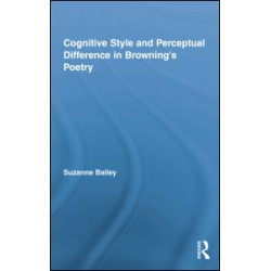 Cognitive Style and Perceptual Difference in Browning’s Poetry Cognitive Style and Perceptual Difference in Browning’s Poetry
