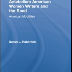 Antebellum American Women Writers and the Road Antebellum American Women Writers and the Road