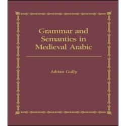 Grammar and Semantics in Medieval Arabic Grammar and Semantics in Medieval Arabic