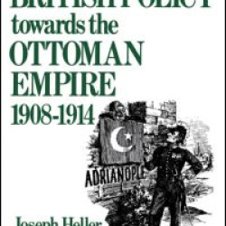 British Policy Towards the Ottoman Empire 1908-1914