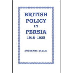 British Policy in Persia, 1918-1925 British Policy in Persia, 1918-1925
