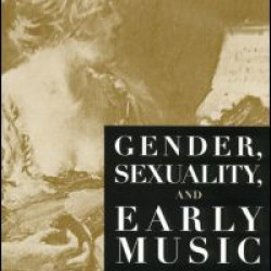 Gender, Sexuality, and Early Music