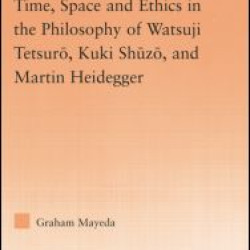 Time, Space, and Ethics in the Thought of Martin Heidegger, Watsuji Tetsuro, and Kuki Shuzo