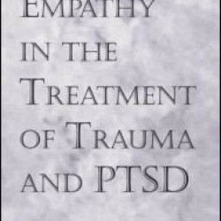 Empathy in the Treatment of Trauma and PTSD