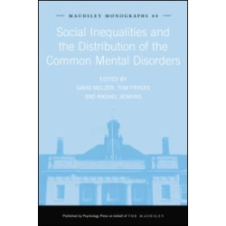 Social Inequalities and the Distribution of the Common Mental Disorders Social Inequalities and the Distribution of the Common Mental Disorders