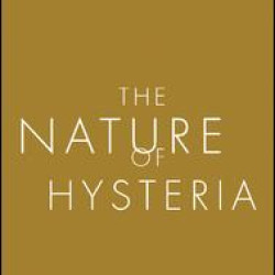 The Nature of Hysteria The Nature of Hysteria