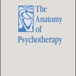 The Anatomy of Psychotherapy The Anatomy of Psychotherapy