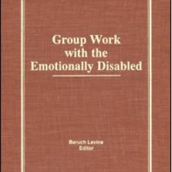 Group Work With the Emotionally Disabled Group Work With the Emotionally Disabled