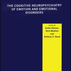 The Cognitive Neuropsychiatry of Emotion and Emotional Disorders