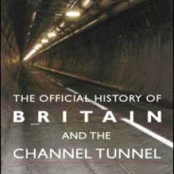 The Official History of Britain and the Channel Tunnel The Official History of Britain and the Channel Tunnel