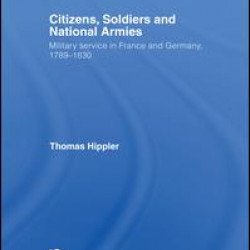 Citizens, Soldiers and National Armies Citizens, Soldiers and National Armies